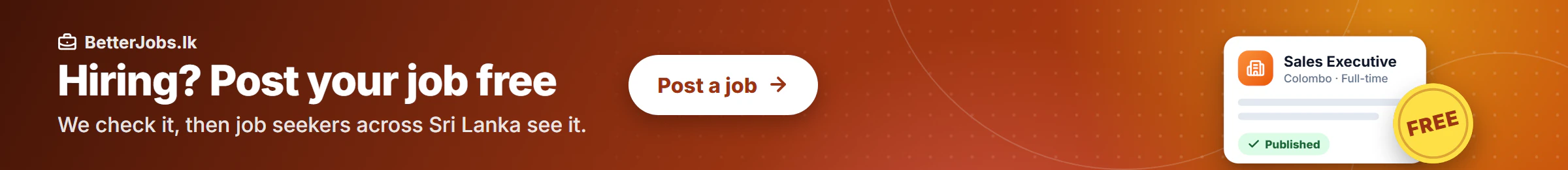 Hiring? Post your job free We check it, then job seekers across Sri Lanka see it. Post a job.